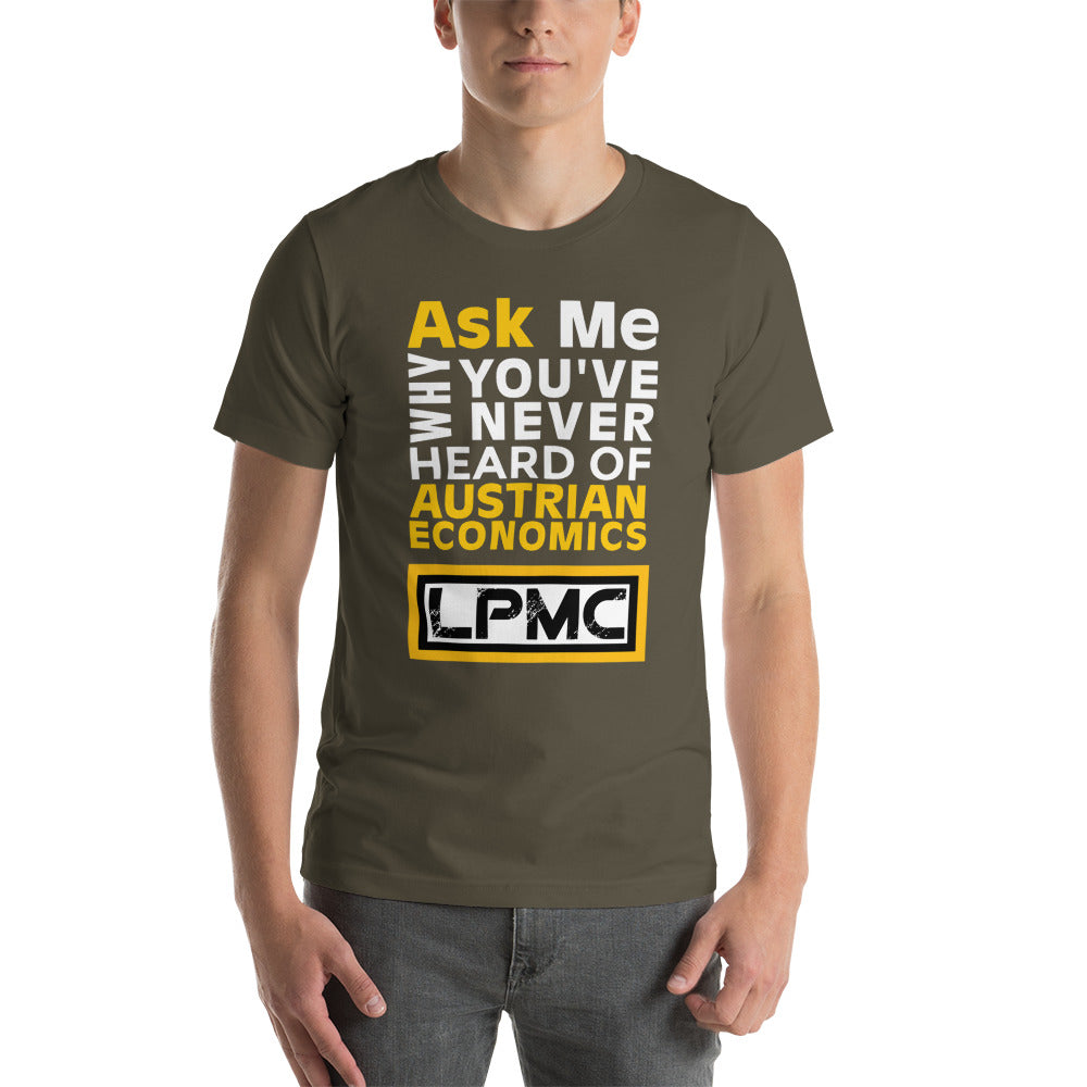 Ask me why You've never heard of Austrian Economics Premium Unisex T-Shirt