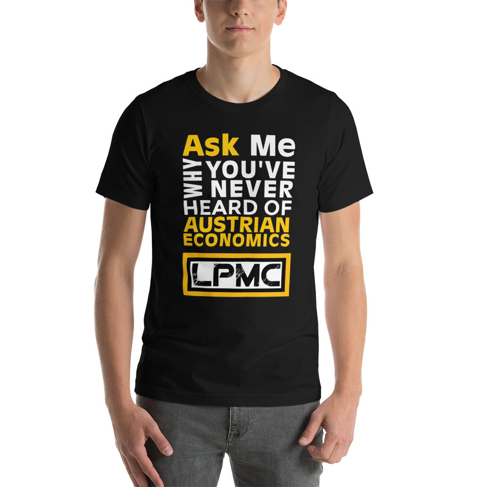 Ask me why You've never heard of Austrian Economics Premium Unisex T-Shirt