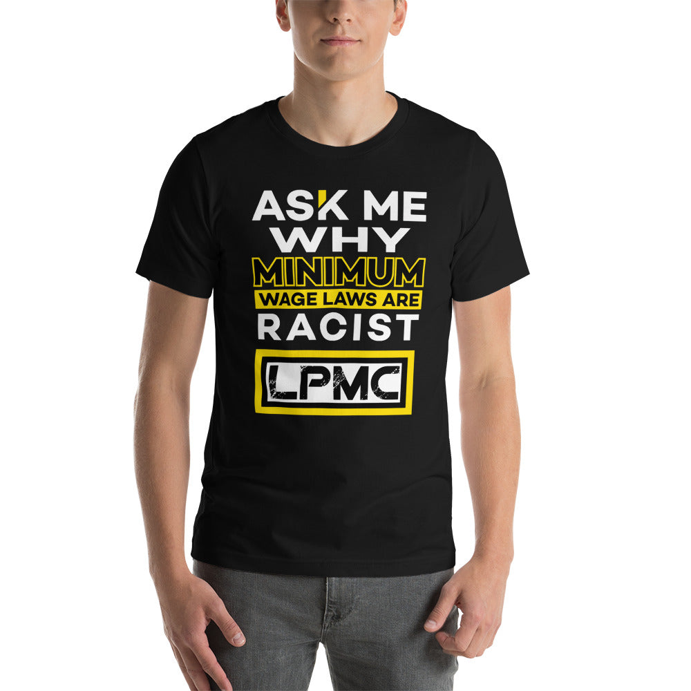 Ask me why Minimum Wage laws are Racist - LPMC Premium Quality Tee Shirt