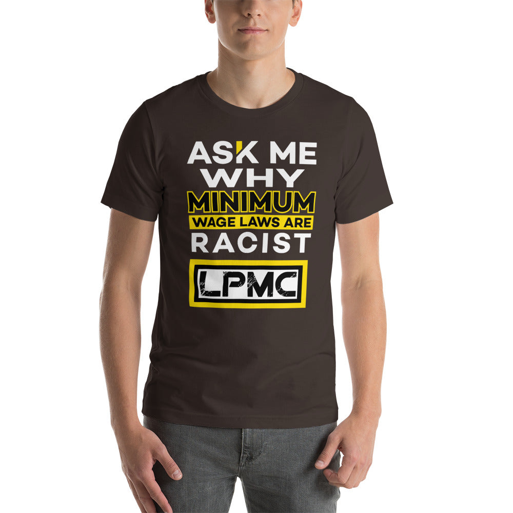 Ask me why Minimum Wage laws are Racist - LPMC Premium Quality Tee Shirt