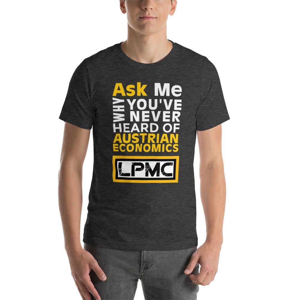 Ask me why You've never heard of Austrian Economics Premium Unisex T-Shirt