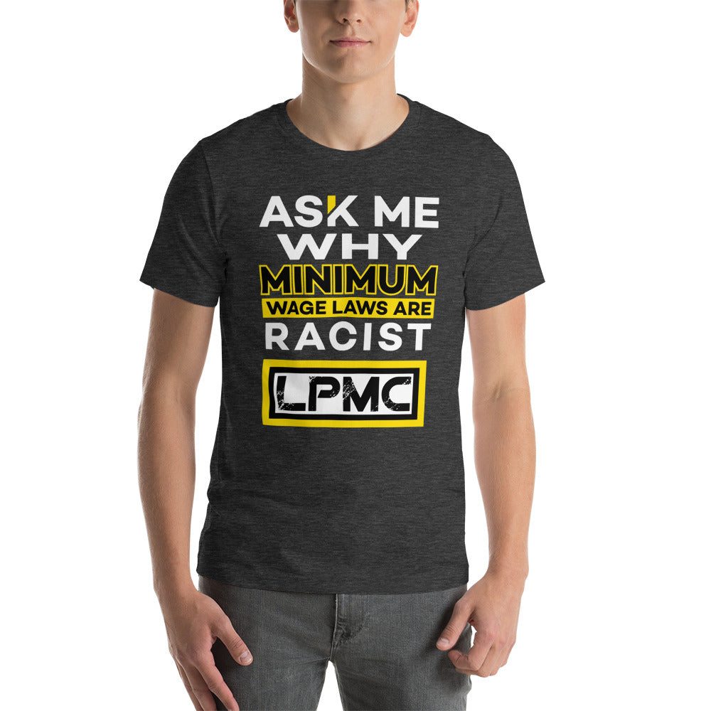 Ask me why Minimum Wage laws are Racist - LPMC Premium Quality Tee Shirt
