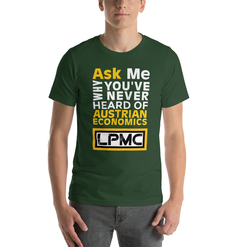 Ask me why You've never heard of Austrian Economics Premium Unisex T-Shirt