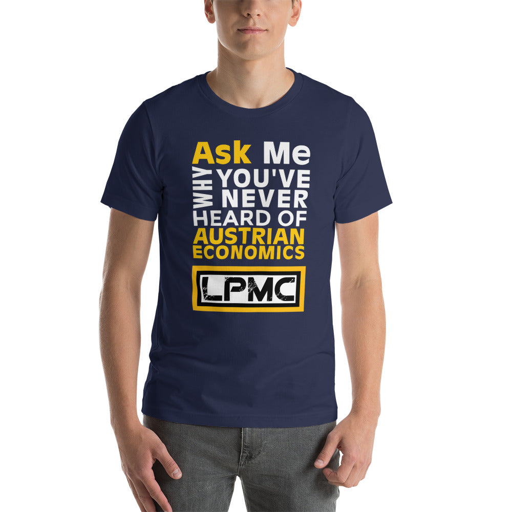 Ask me why You've never heard of Austrian Economics Premium Unisex T-Shirt