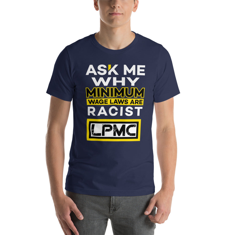 Ask me why Minimum Wage laws are Racist - LPMC Premium Quality Tee Shirt