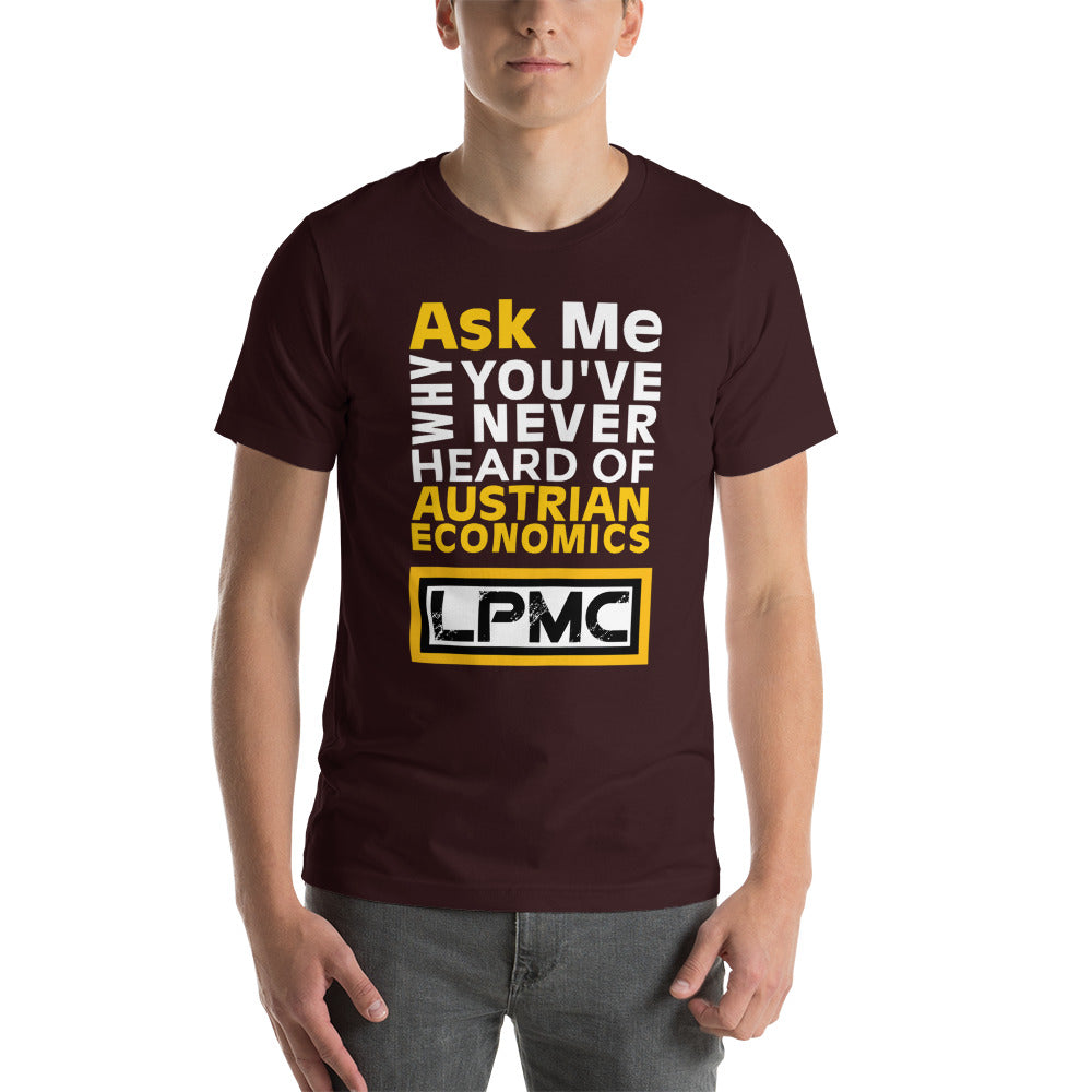 Ask me why You've never heard of Austrian Economics Premium Unisex T-Shirt