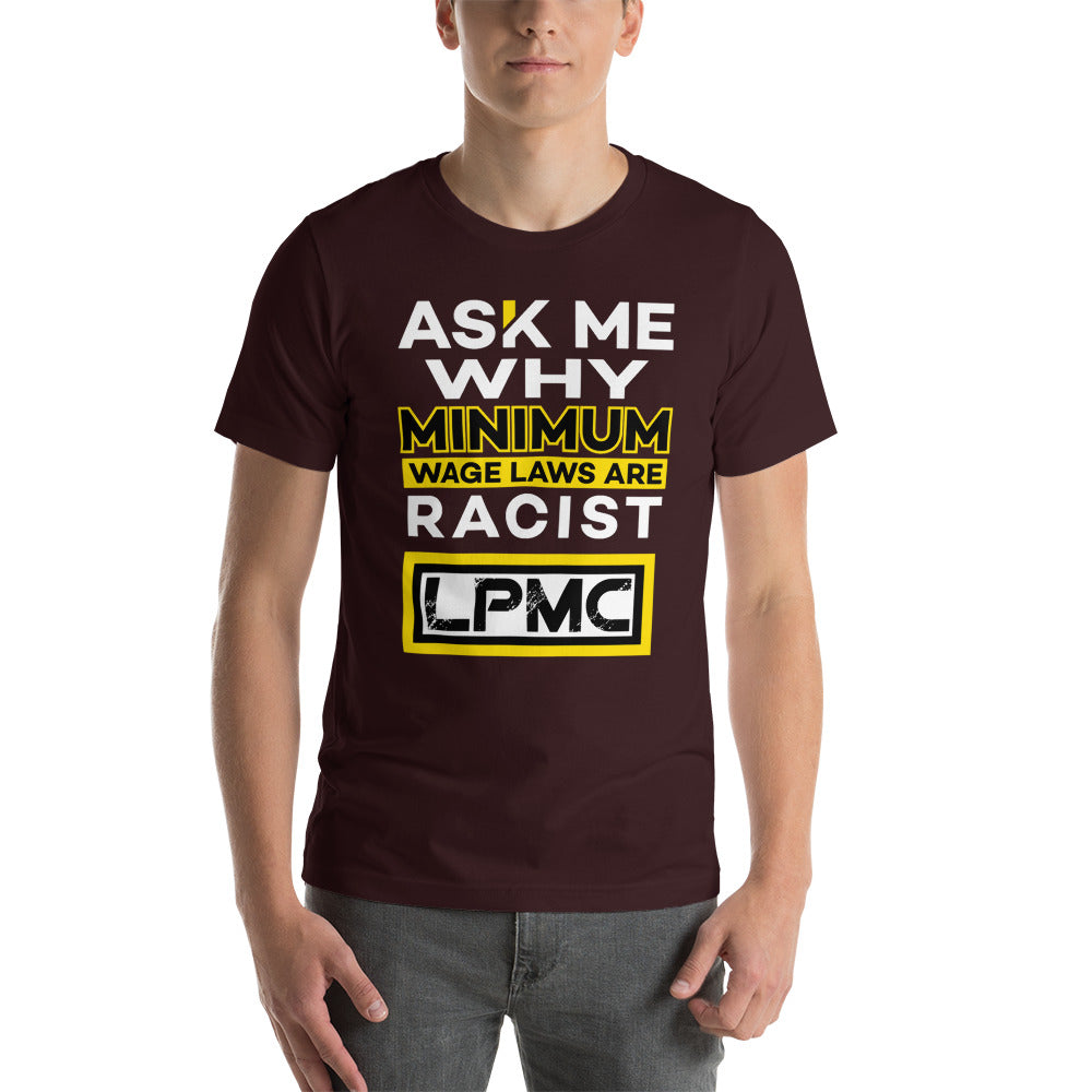 Ask me why Minimum Wage laws are Racist - LPMC Premium Quality Tee Shirt