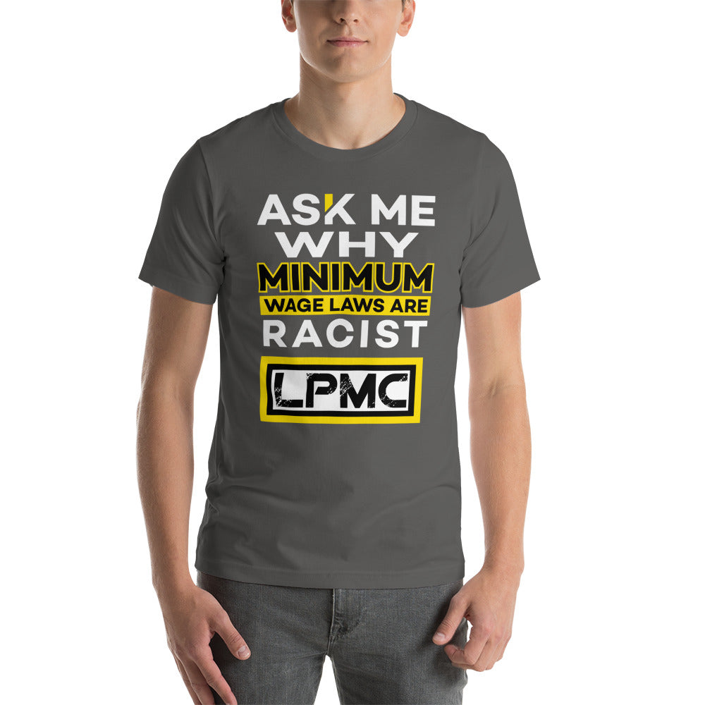 Ask me why Minimum Wage laws are Racist - LPMC Premium Quality Tee Shirt