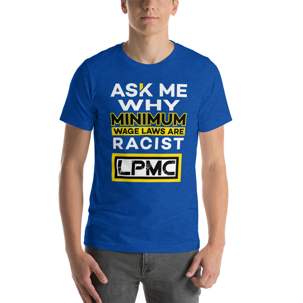 Ask me why Minimum Wage laws are Racist - LPMC Premium Quality Tee Shirt